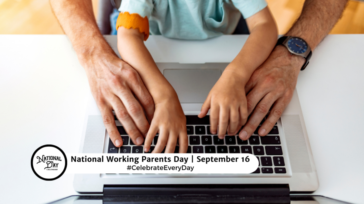 SEPTEMBER 16, 2024 NATIONAL GUACAMOLE DAY NATIONAL WORKING PARENTS