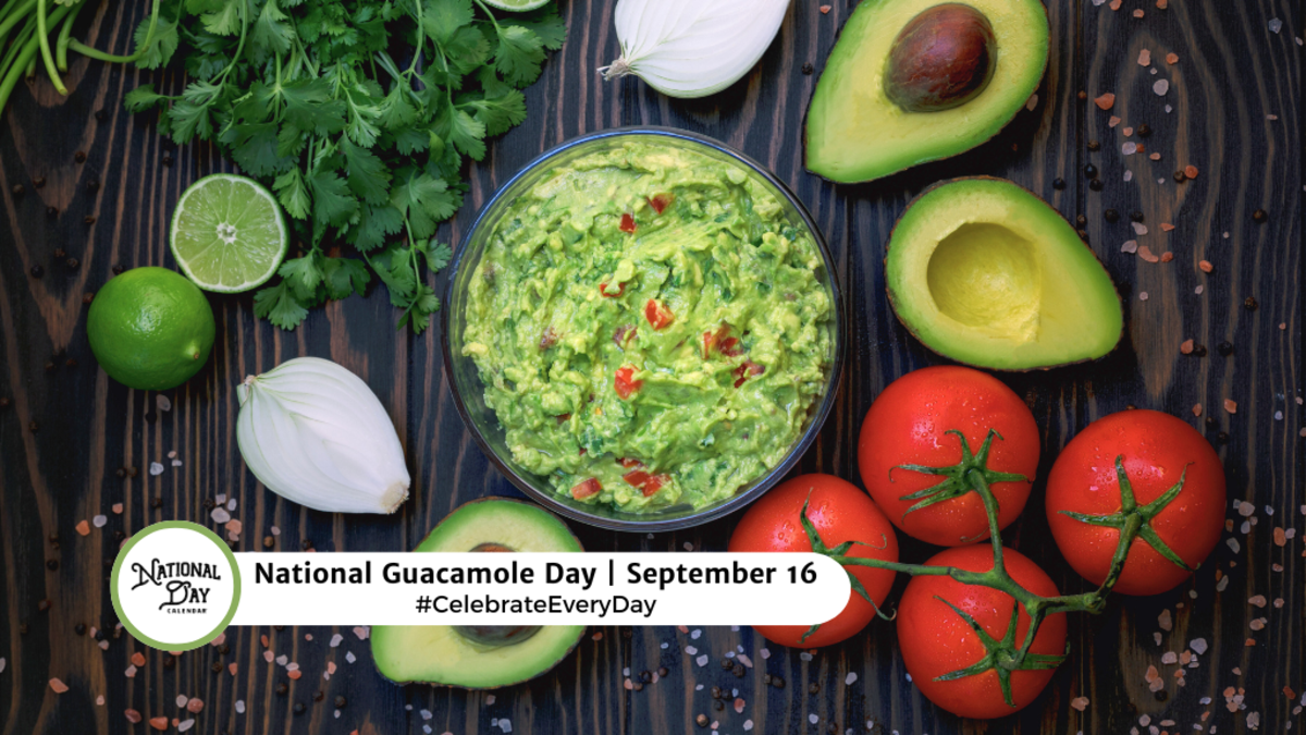 SEPTEMBER 16, 2024 NATIONAL GUACAMOLE DAY NATIONAL WORKING PARENTS