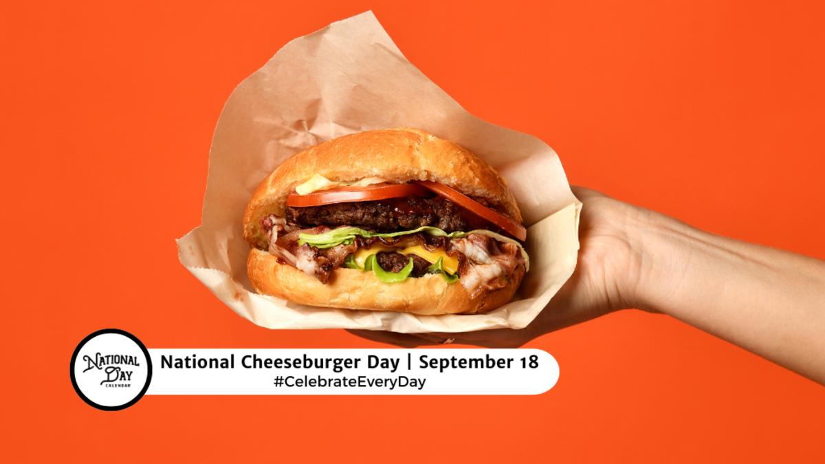 SEPTEMBER 18, 2024 NATIONAL CHEESEBURGER DAY AIR FORCE BIRTHDAY