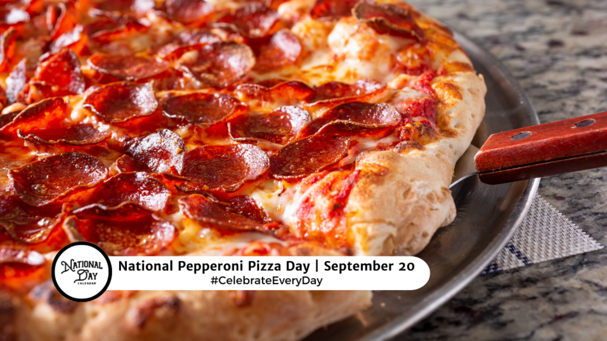 SEPTEMBER 20, 2024 PEPPERONI PIZZA DAY NATIONAL CARE FOR KIDS DAY