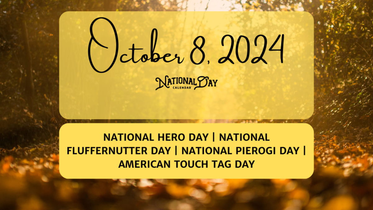 OCTOBER 8, 2024 NATIONAL HERO DAY NATIONAL FLUFFERNUTTER DAY