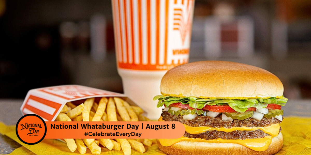 NATIONAL WHATABURGER DAY August 8 National Day Calendar