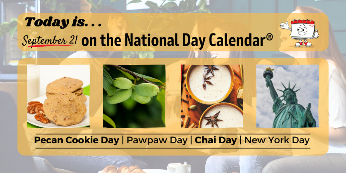 SEPTEMBER 21, 2023 NATIONAL CHAI DAY NATIONAL PAWPAW DAY NATIONAL