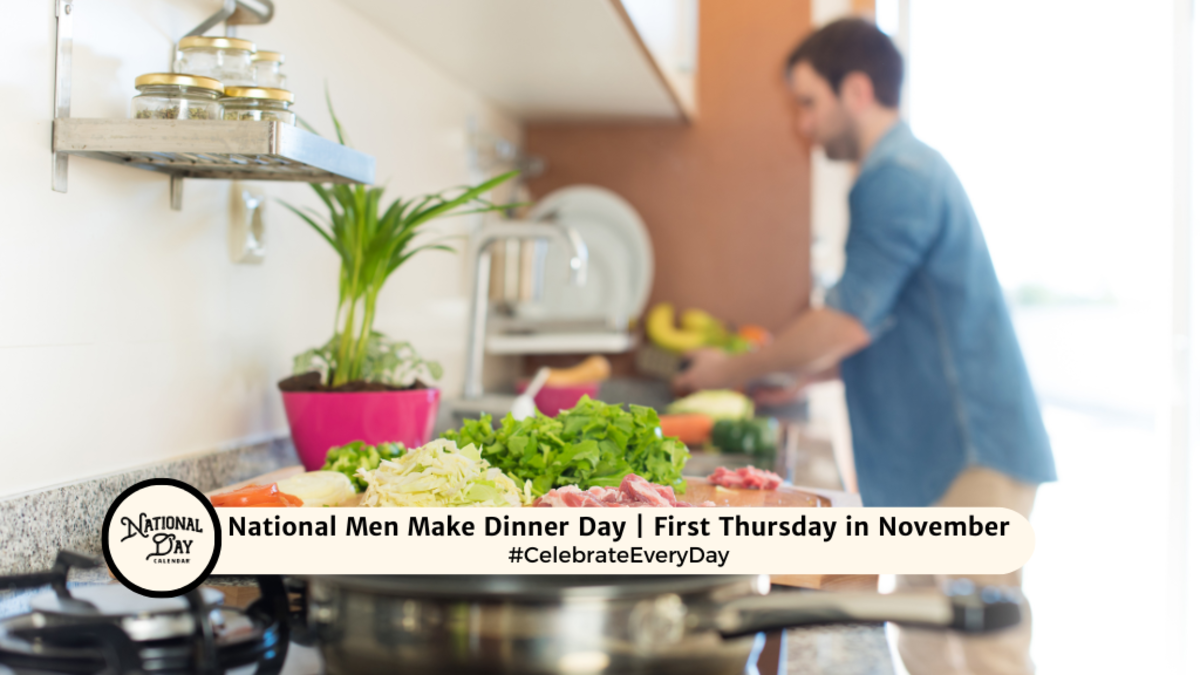 NATIONAL MEN MAKE DINNER DAY First Thursday in November National