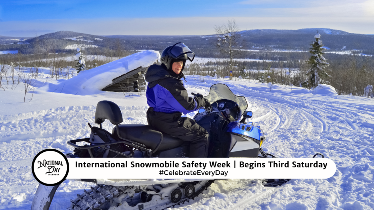 INTERNATIONAL SNOWMOBILE SAFETY WEEK Begins Third Saturday National
