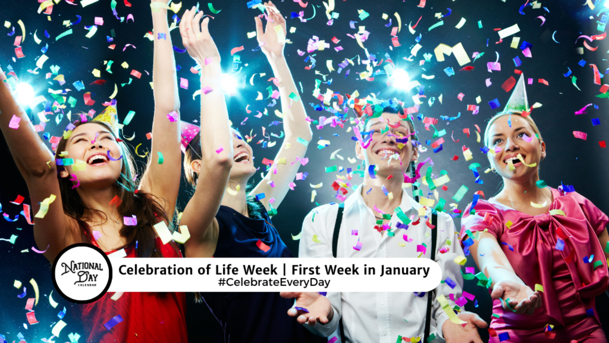 CELEBRATION OF LIFE WEEK | First Week in January - National Day Calendar