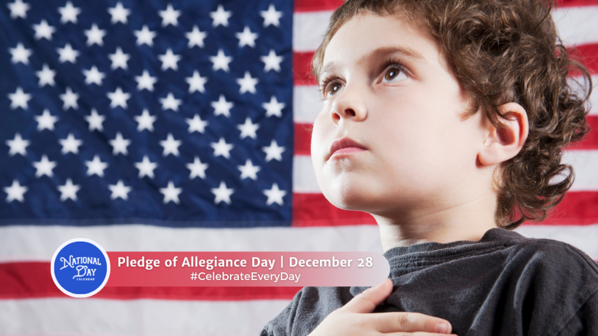 PLEDGE OF ALLEGIANCE DAY December 28 National Day Calendar