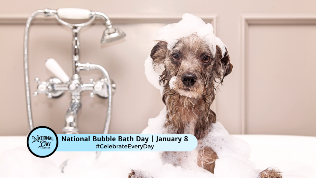 NATIONAL BUBBLE BATH DAY - January 8 - National Day Calendar