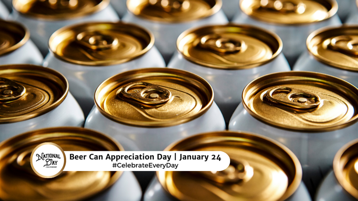 BEER CAN APPRECIATION DAY January 24 National Day Calendar