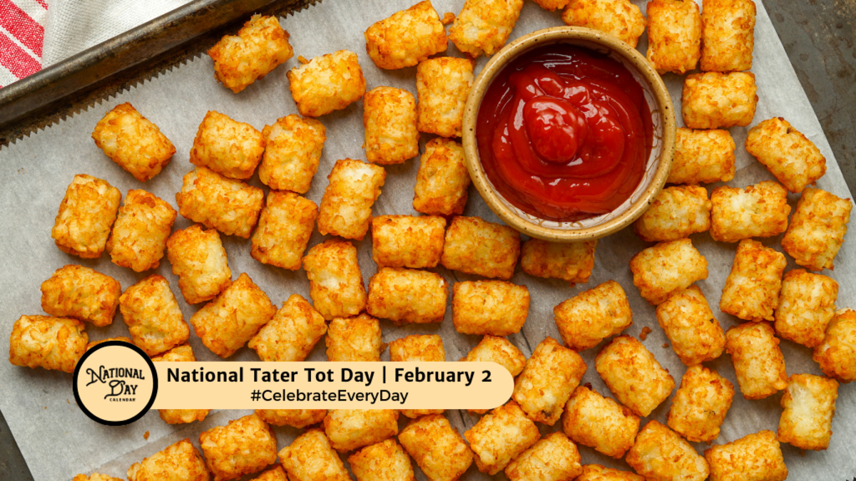 NATIONAL TATER TOT DAY February 2 National Day Calendar