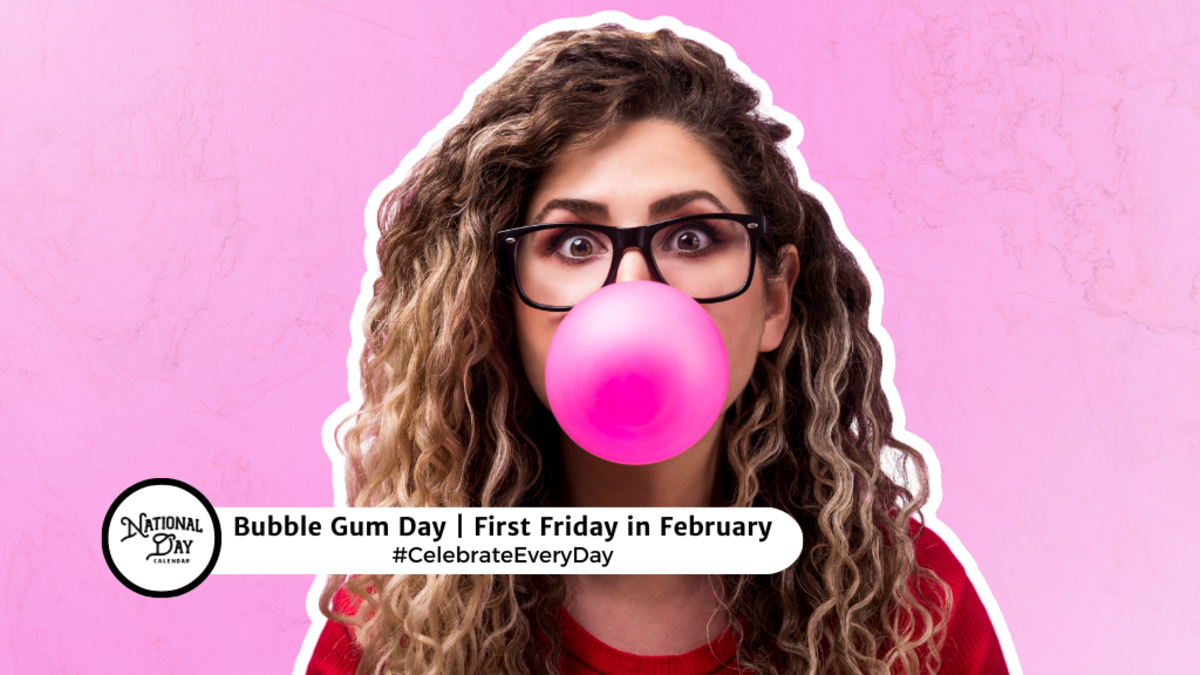 BUBBLE GUM DAY | First Friday in February - National Day Calendar