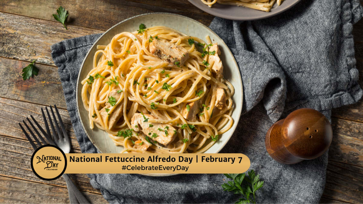 NATIONAL FETTUCCINE ALFREDO DAY - February 7 - National Day Calendar