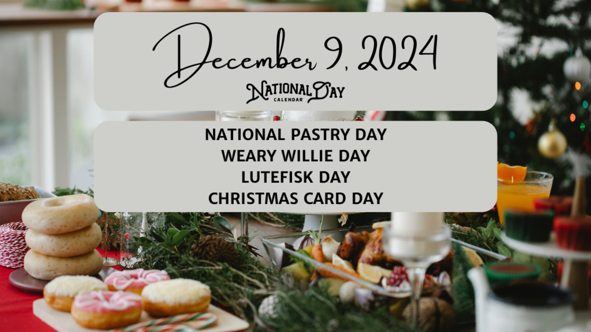 DECEMBER 9, 2024 NATIONAL PASTRY DAY WEARY WILLIE DAY LUTEFISK