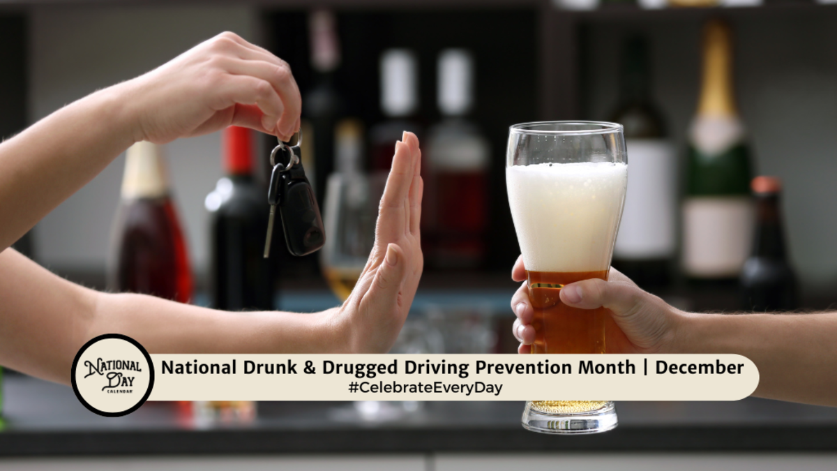 NATIONAL DRUNK & DRUGGED DRIVING PREVENTION MONTH December National