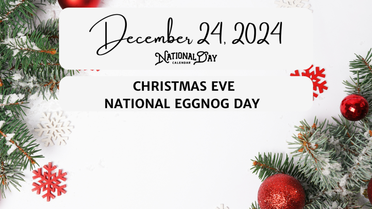 DECEMBER 24, 2024 CHRISTMAS EVE NATIONAL EGGNOG DAY National Day