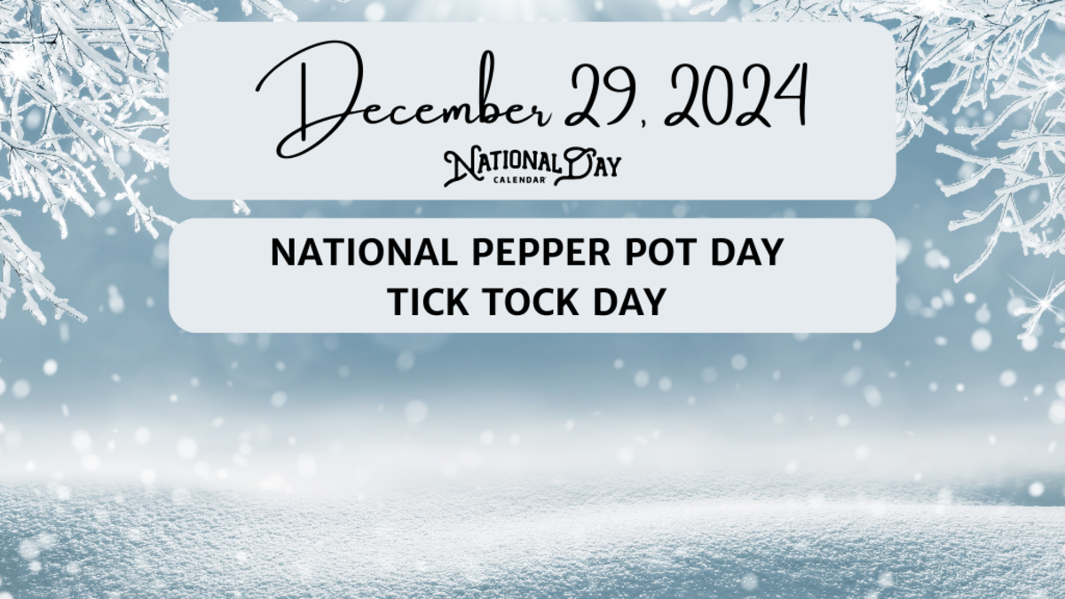 DECEMBER 29, 2024 NATIONAL PEPPER POT DAY TICK TOCK DAY National