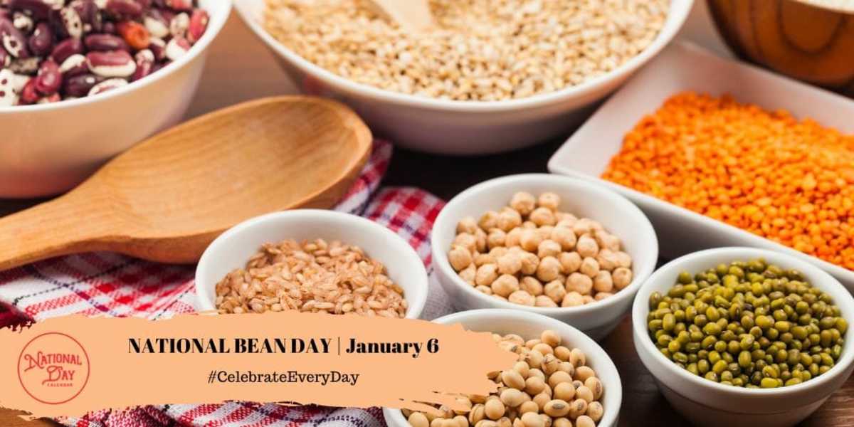 NATIONAL BEAN DAY January 6 National Day Calendar