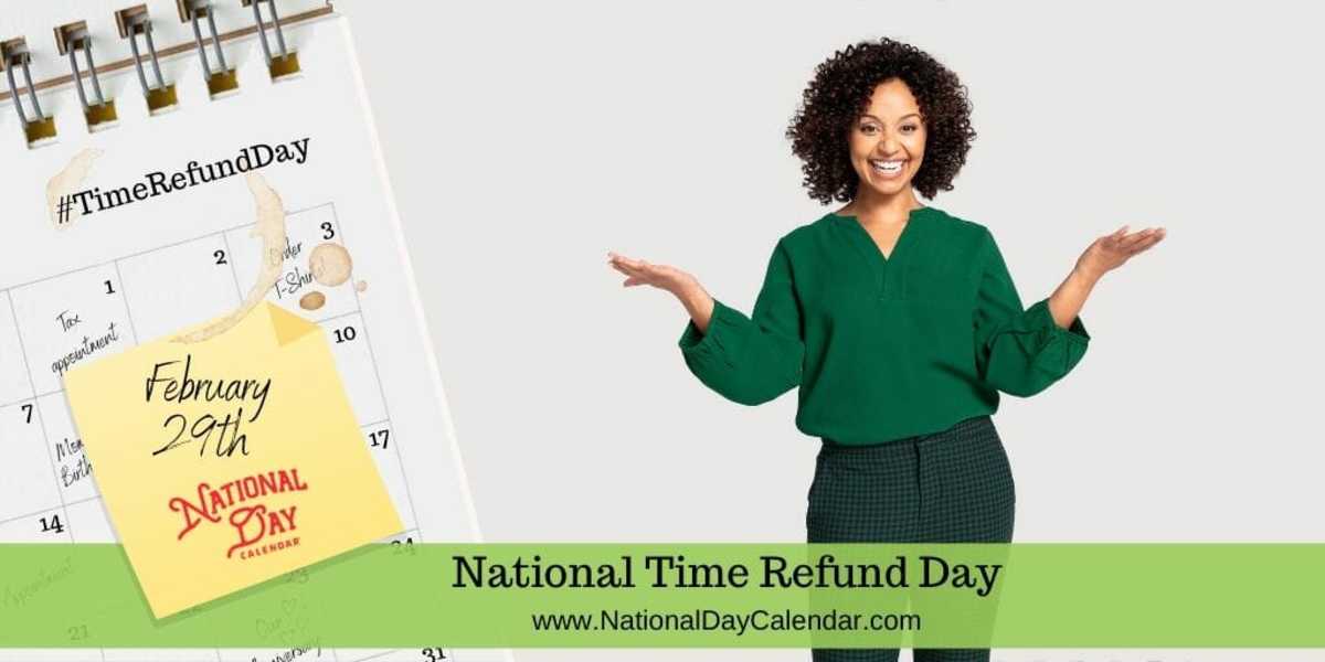 NATIONAL TIME REFUND DAY February 29 National Day Calendar