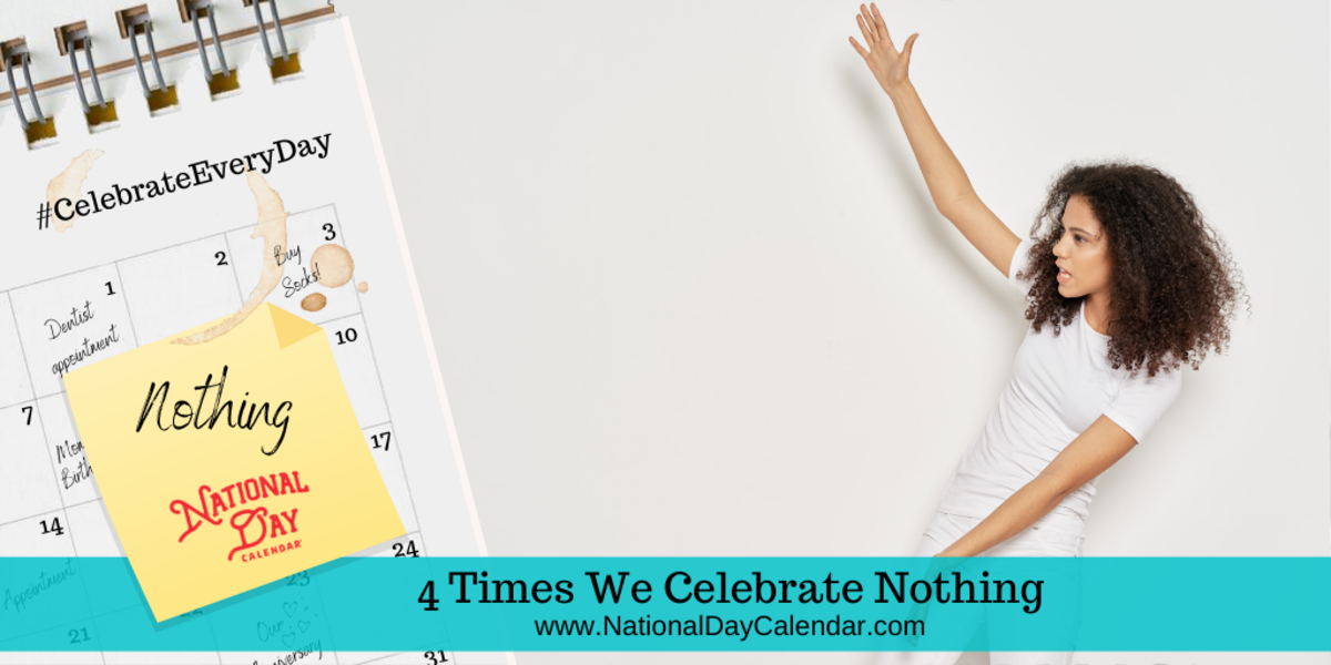 4 Times We Celebrate Nothing