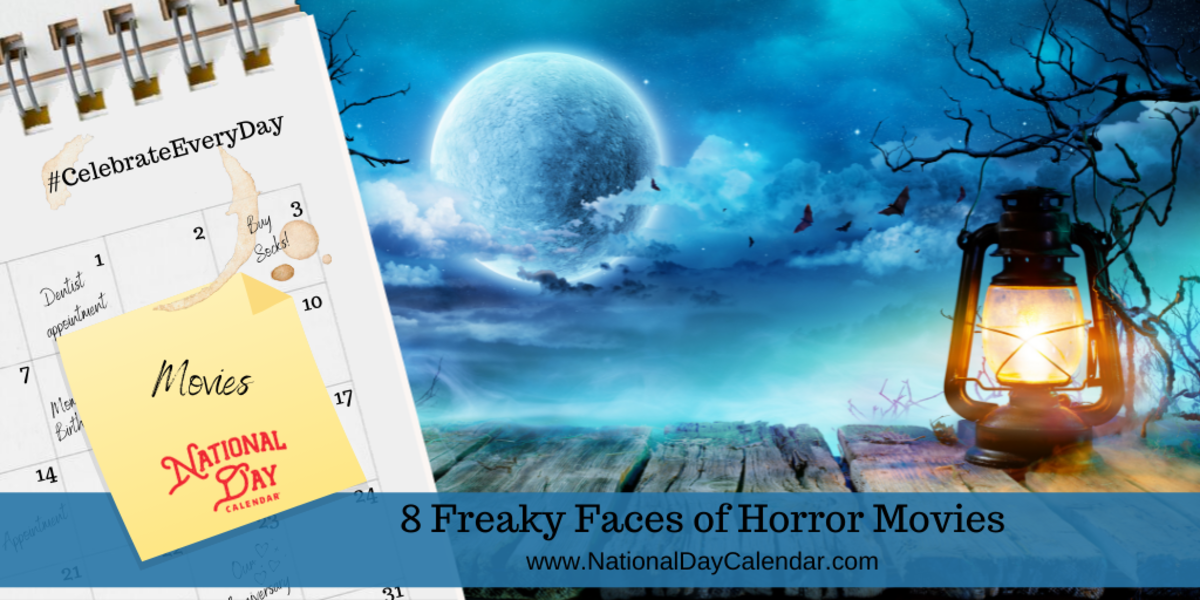 8 FREAKY FACES OF HORROR MOVIES National Day Calendar