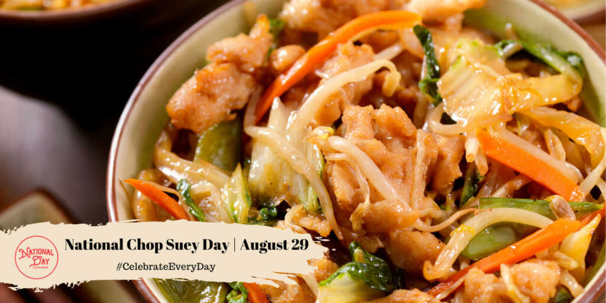 NATIONAL CHOP SUEY DAY August 29 National Day Calendar