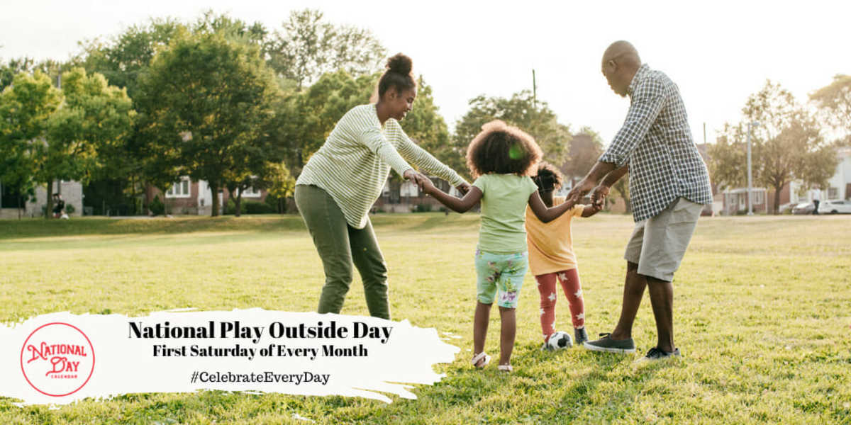 NATIONAL PLAY OUTSIDE DAY First Saturday of Every Month National