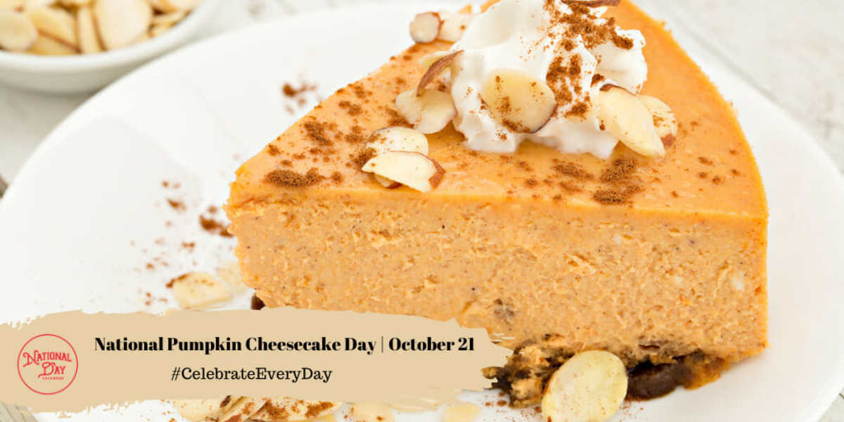 NATIONAL PUMPKIN CHEESECAKE DAY October 21 National Day Calendar