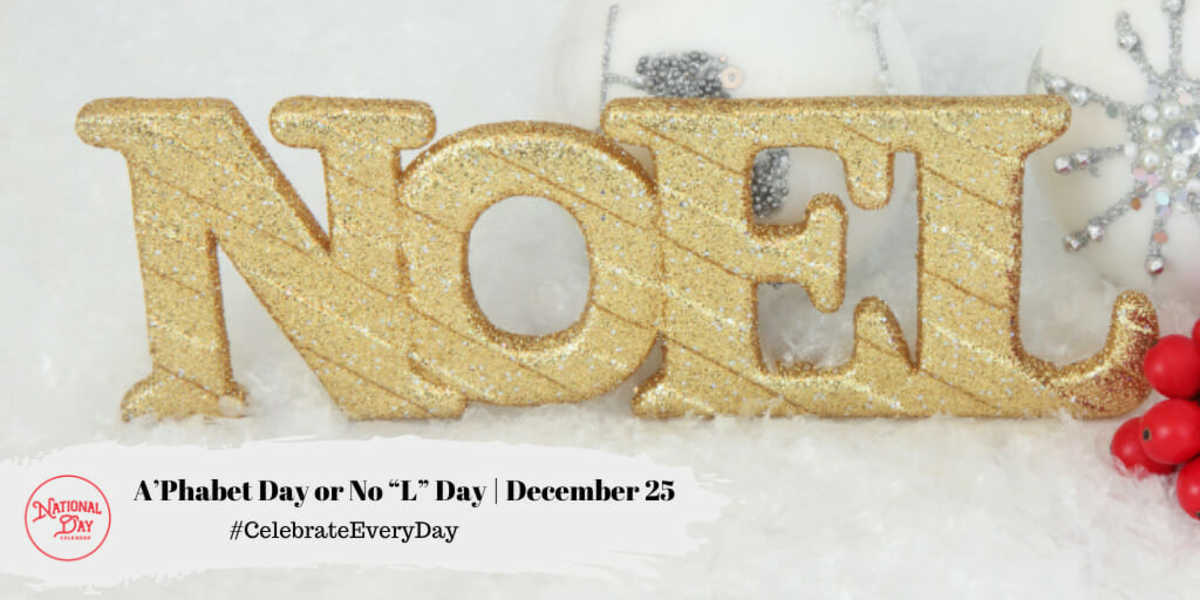 A’Phabet Day or No “L” Day | December 25