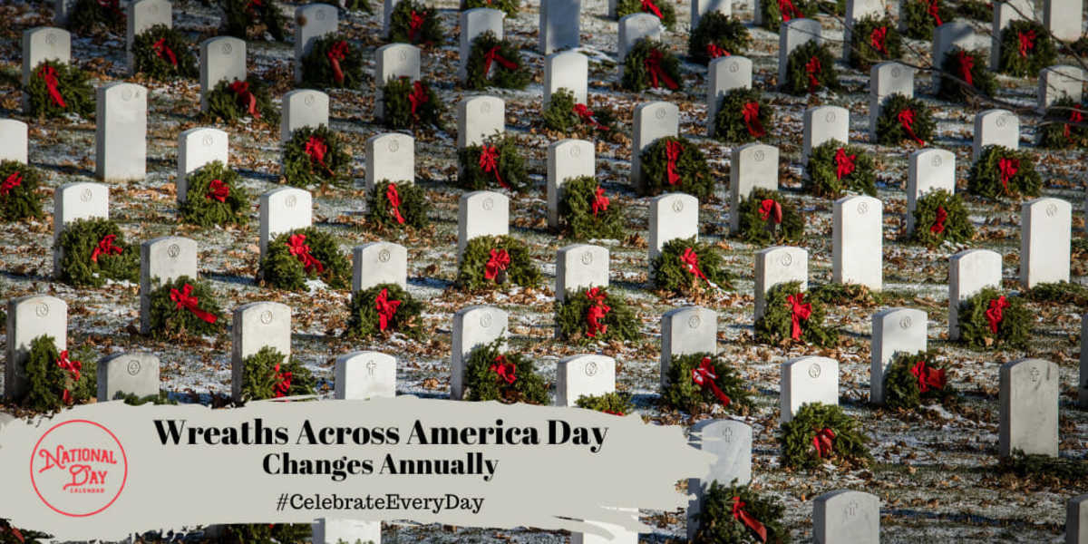 NATIONAL WREATHS ACROSS AMERICA DAY Changes Annually National Day