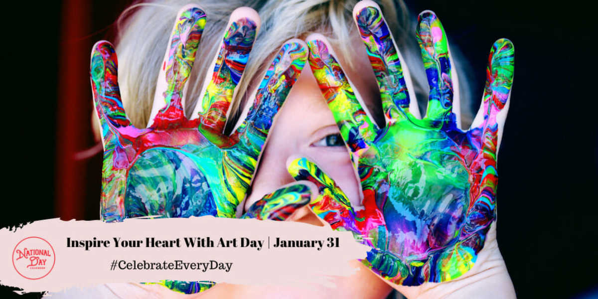 INSPIRE YOUR HEART WITH ART DAY January 31 National Day Calendar