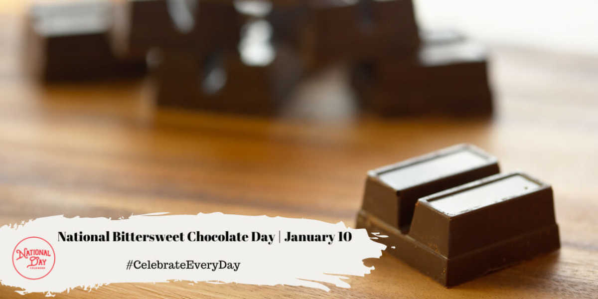 National Bittersweet Chocolate Day | January 10