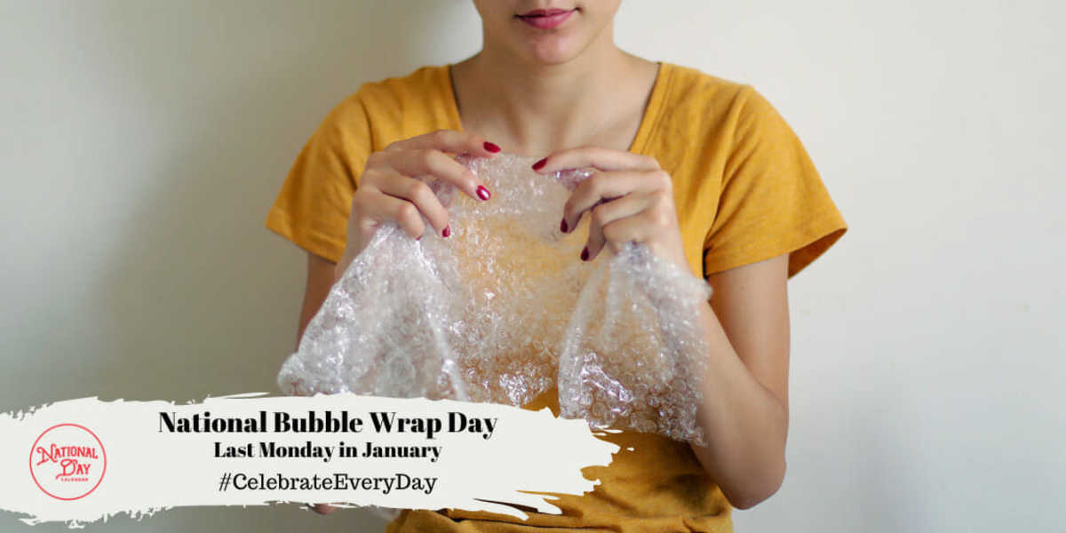 NATIONAL BUBBLE WRAP DAY Last Monday of January National Day Calendar