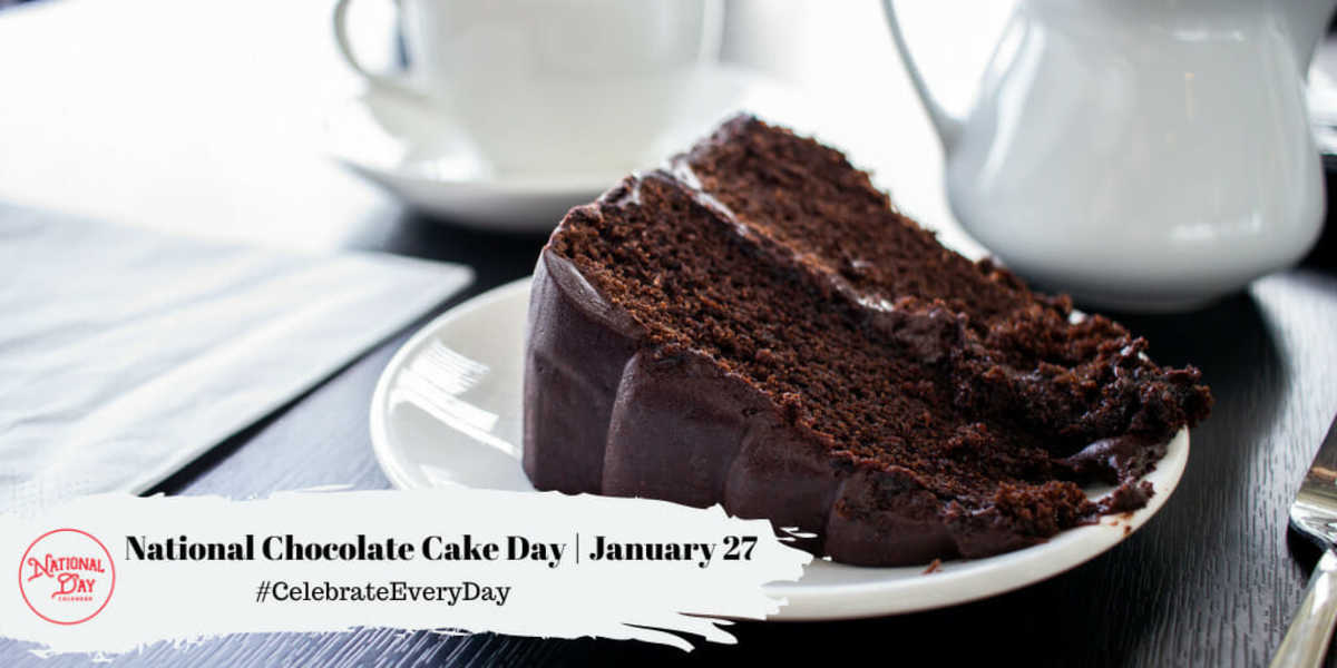 JANUARY 27, 2023 NATIONAL CHOCOLATE CAKE DAY NATIONAL FUN AT WORK