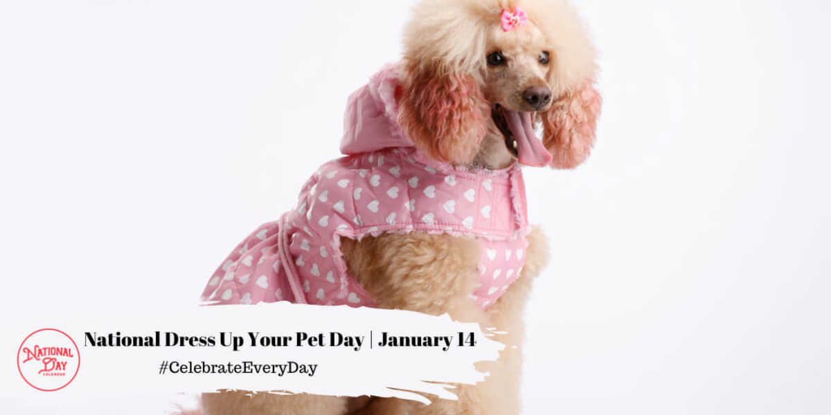 National Dress Up Your Pet Day | January 14