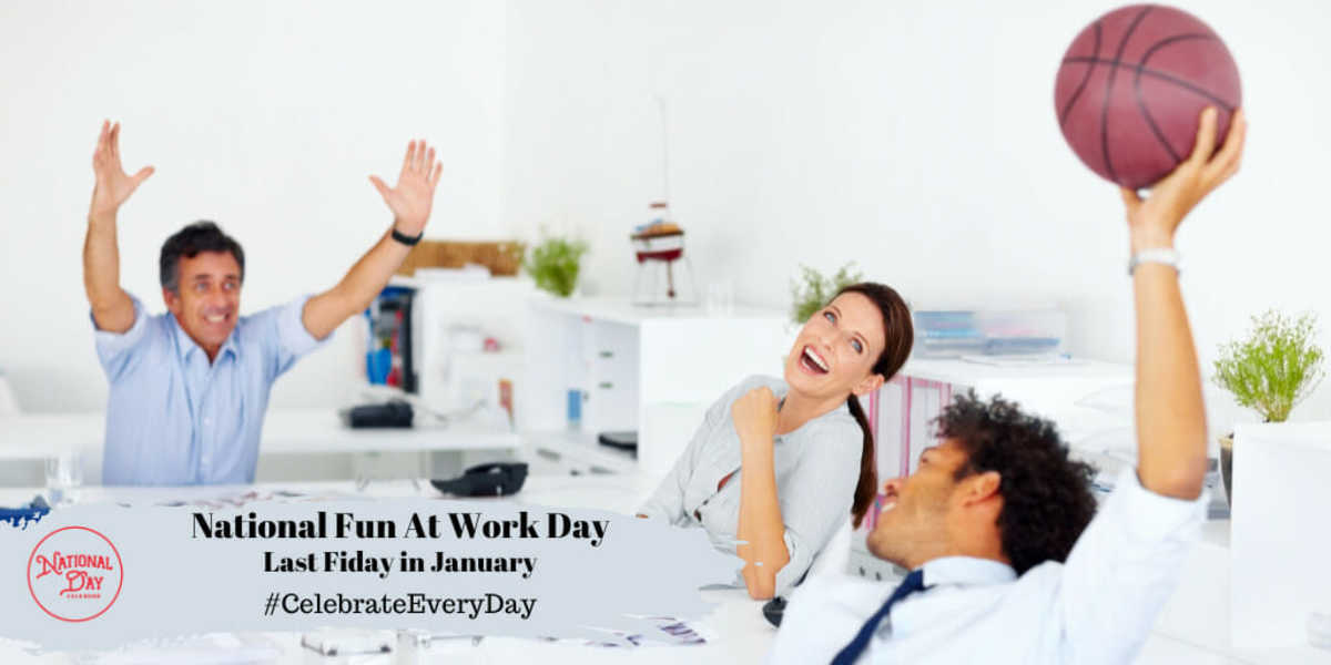 NATIONAL FUN AT WORK DAY - Last Friday in January - National Day Calendar