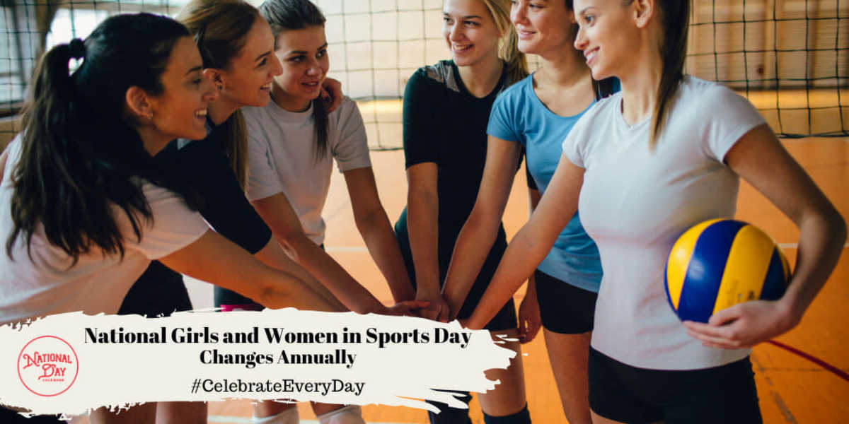 NATIONAL GIRLS AND WOMEN IN SPORTS DAY Changes Annually National