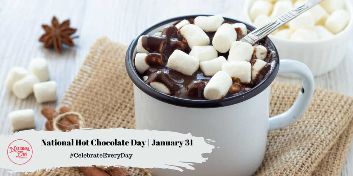    National Hot Chocolate Day January 31 