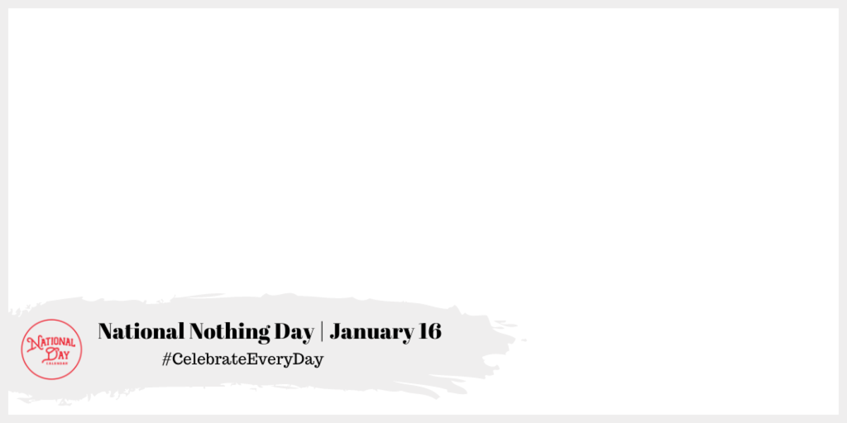 National Nothing Day | January 16