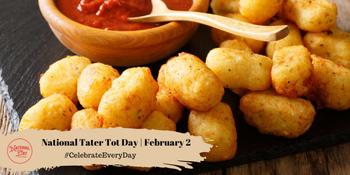 NATIONAL TATER TOT DAY February 2 National Day Calendar