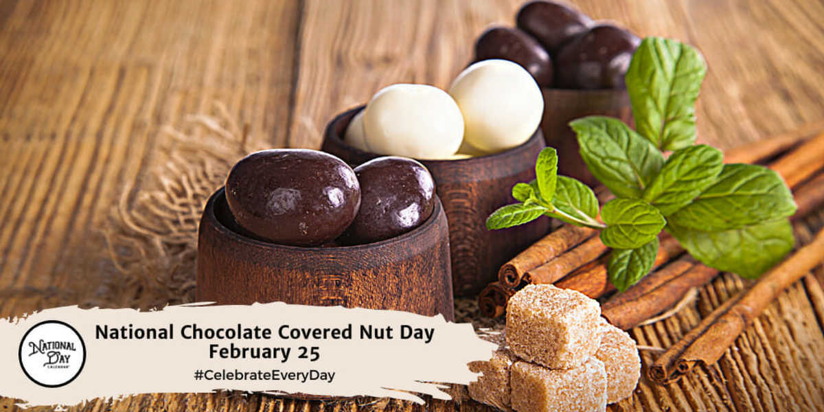 FEBRUARY 25, 2023 NATIONAL CHOCOLATE COVERED NUT DAY NATIONAL CLAM