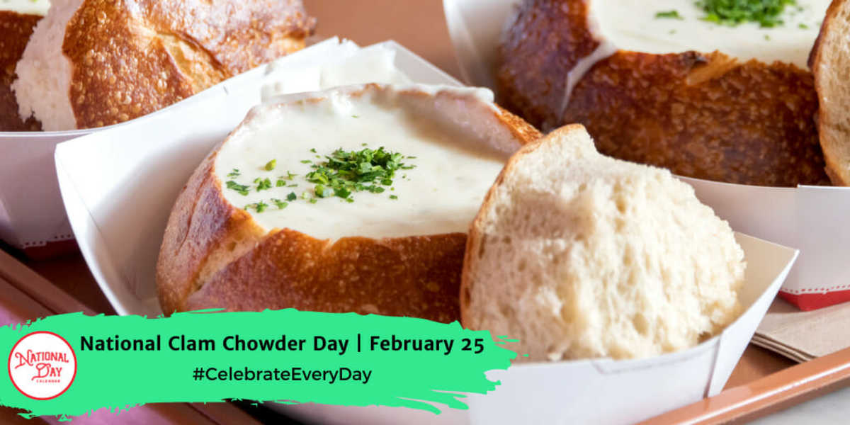 NATIONAL CLAM CHOWDER DAY February 25 National Day Calendar