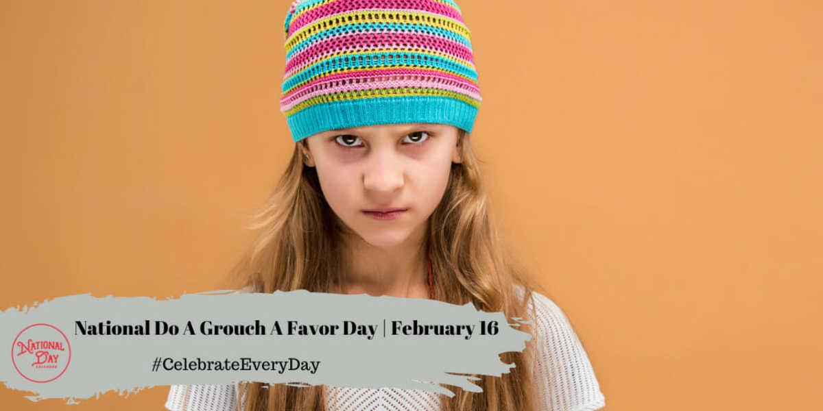 National Do A Grouch A Favor Day | February 16