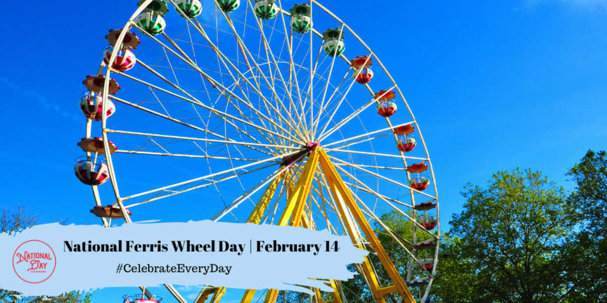 National Ferris Wheel Day | February 14