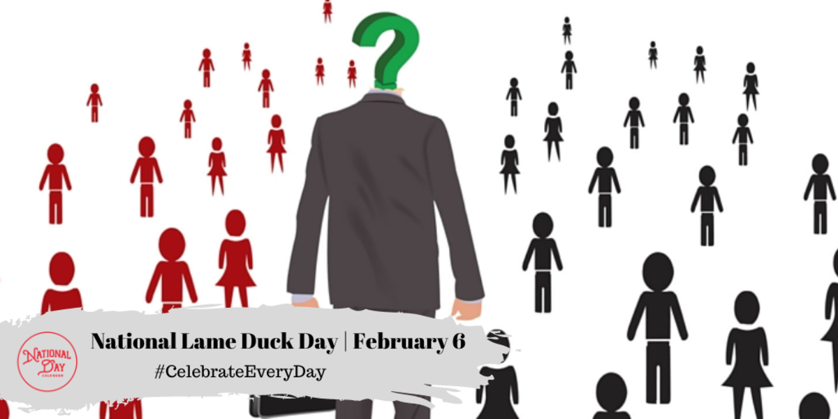 NATIONAL LAME DUCK DAY February 6 National Day Calendar