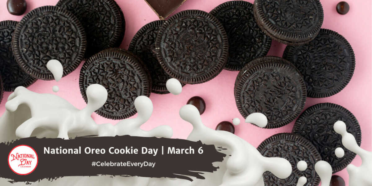 MARCH 6, 2023 NATIONAL OREO COOKIE DAY NATIONAL DENTIST’S DAY