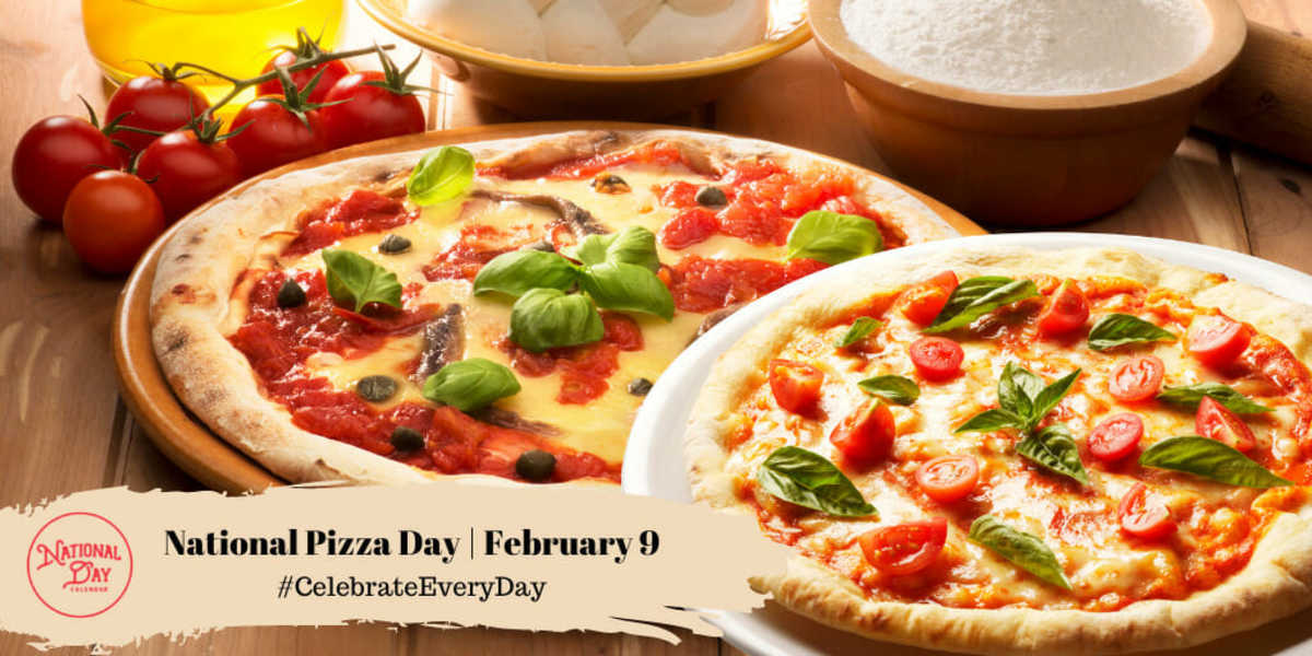 NATIONAL PIZZA DAY February 9 National Day Calendar