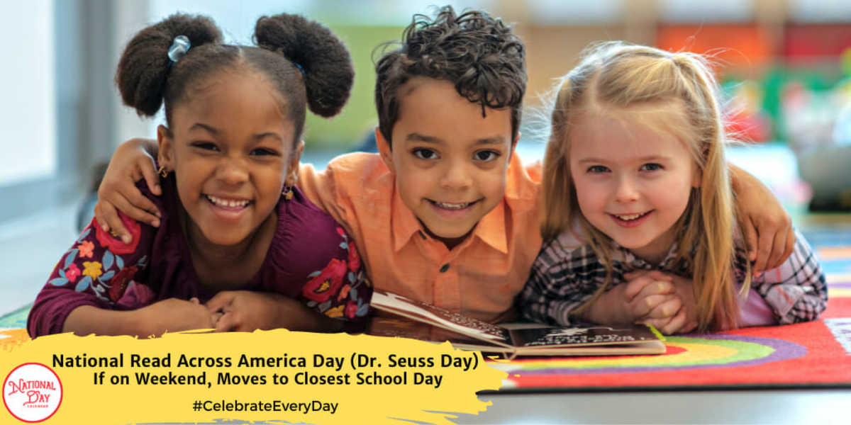National Read Across America Day (Dr. Seuss Day) | If on Weekend, Moves to Closest School Day