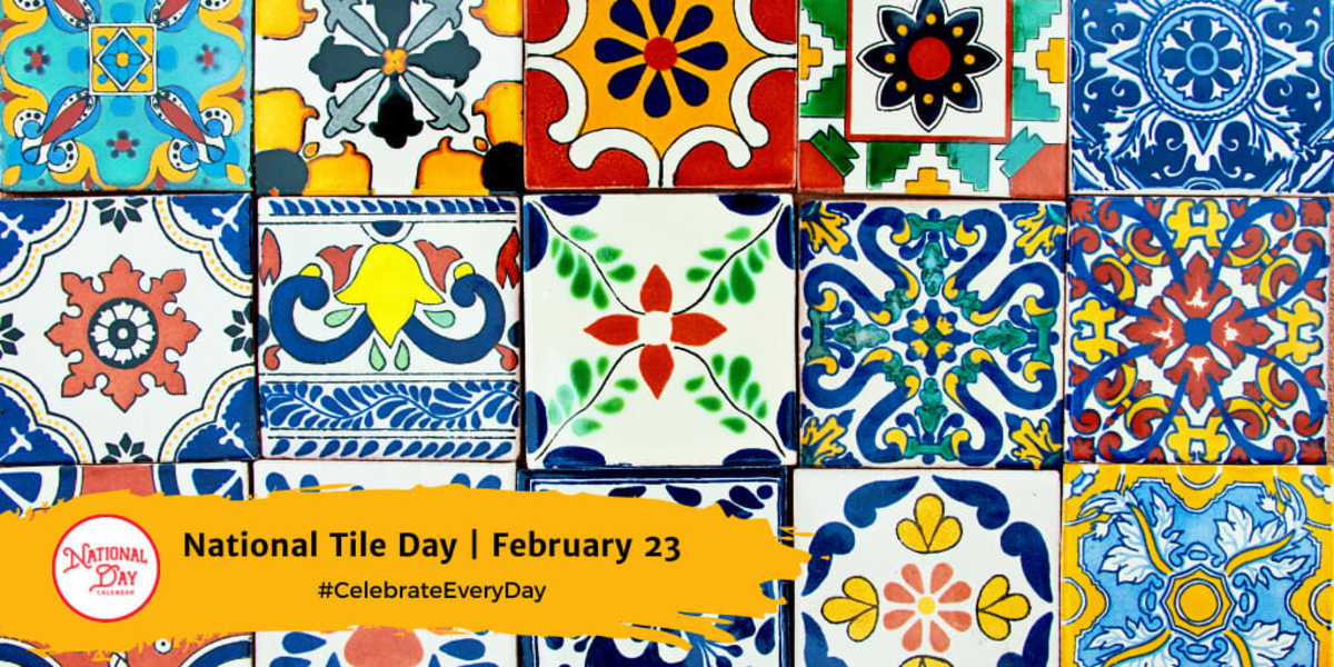 NATIONAL TILE DAY February 23 National Day Calendar