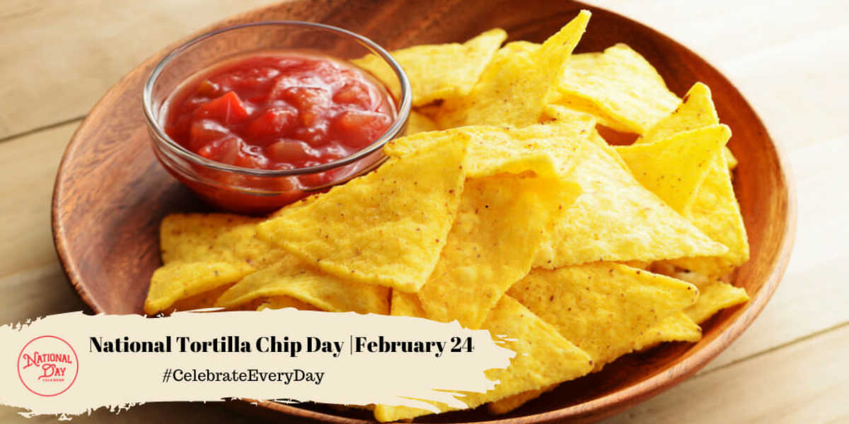 National Tortilla Chip Day |February 24