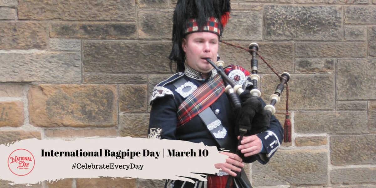 INTERNATIONAL BAGPIPE DAY March 10 National Day Calendar